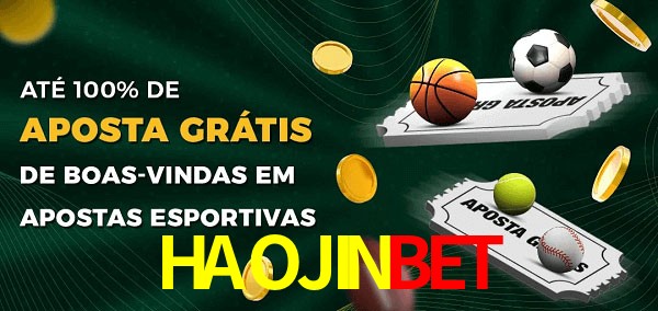 HAOJINBETbet Ate 100% de Aposta Gratis